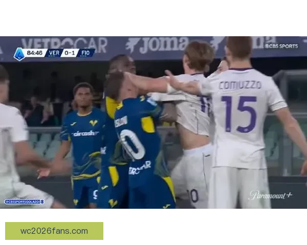 维罗纳主场惜败佛罗伦萨 法乔利制胜 苏斯洛夫与古德蒙德松染红离场