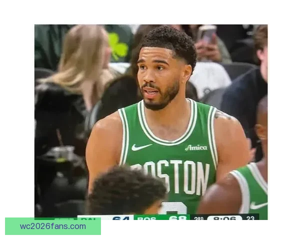 绿军双核对话揭秘 布朗塔图姆交流为全队定下节奏